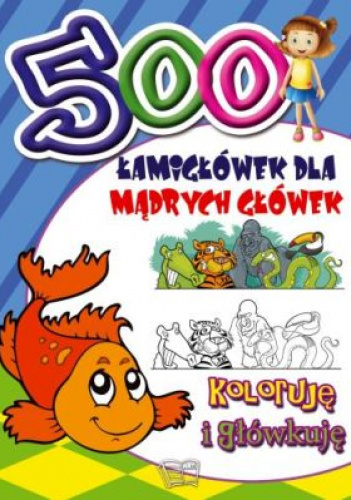 500 Łamigłówek dla mądrych główek Koloruję i główkuję