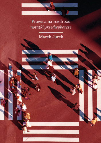 Prawica na rozdrożu. Notatki przedwyborcze