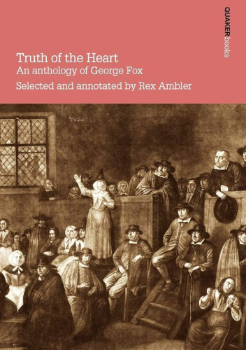 Truth of the Heart: An Anthology of George Fox
