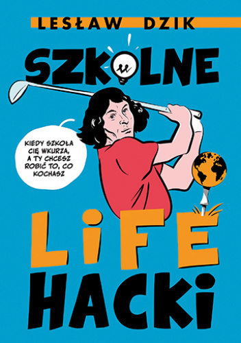 Szkolne lifehacki. Kiedy szkoła cię wkurza, a ty chcesz robić to, co kochasz