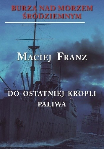 Burza nad Morzem Śródziemnym. Tom 3. Do ostatniej kropli paliwa