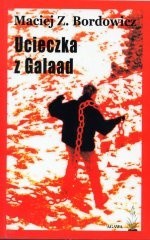 Ucieczka z Galaad. Poemat bezsilny 1978-2003