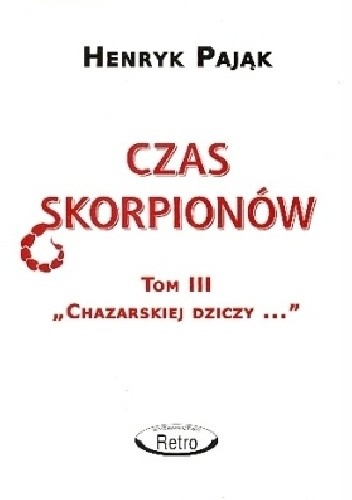 Chazarska dzicz panem świata Tom III: Czas skorpionów