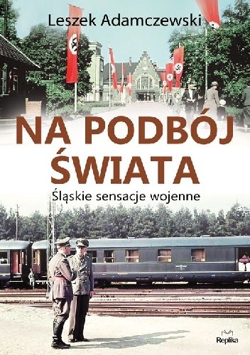 Na podbój świata. Śląskie sensacje wojenne