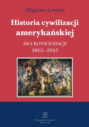 Historia cywilizacji amerykańskiej. Era konsolidacji 1861-1945