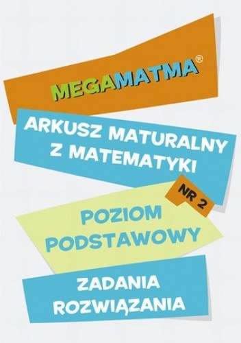 Matematyka-Arkusz maturalny. MegaMatma nr 2. Poziom podstawowy. Zadania z rozwiązaniami