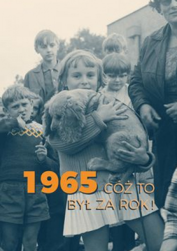 1965. Cóż to był za rok!