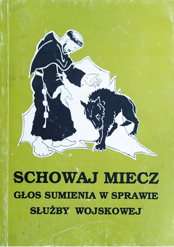 Schowaj miecz: Obiekcje sumienia w sprawie służby wojskowej. Materiały z sympozjum irenologicznego w Łodzi-Łagiewnikach 17-19 listopada 1989 roku