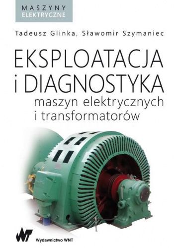 Eksploatacja i diagnostyka maszyn elektrycznych i transformatorów
