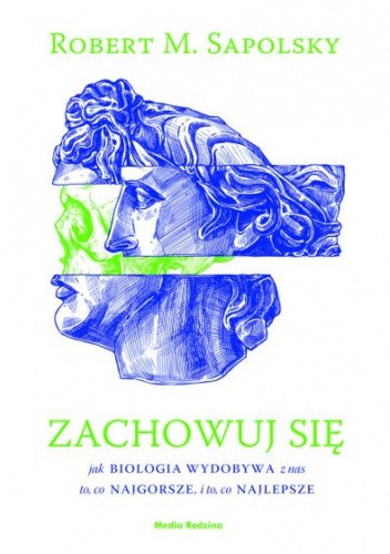 Zachowuj się. Jak biologia wydobywa z nas to, co najgorsze, i to, co najlepsze