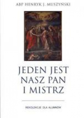 Jeden jest nasz Pan i Mistrz Rekolekcje dla alumnów