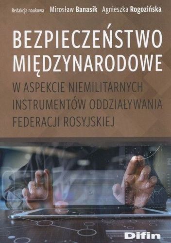 Bezpieczeństwo międzynarodowe w aspekcie niemilitarnych instrumentów oddziaływania Federacji Rosyjskiej