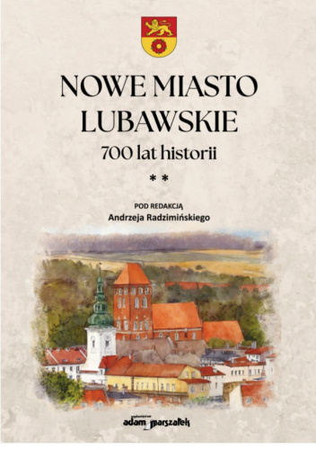 Nowe Miasto Lubawskie. 700 lat historii. Tom 2