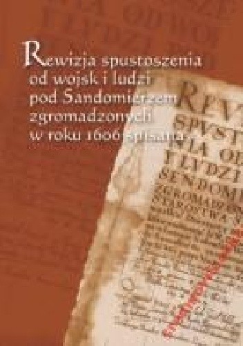 Rewizja spustoszenia od wojsk i ludzi pod Sandomierzem zgromadzonych w roku 1606 spisana