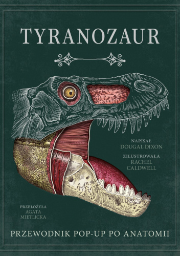 Tyranozaur. Przewodnik pop-up po anatomii