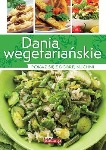 Dania wegetariańskie. Pokaż się z dobrej kuchni
