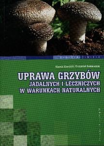 Uprawa grzybów jadalnych i leczniczych w warunkach naturalnych