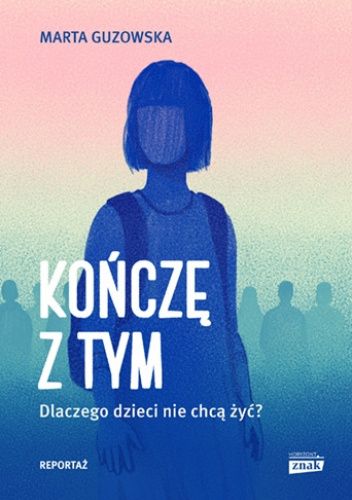 Kończę z tym. Dlaczego dzieci nie chcą żyć?