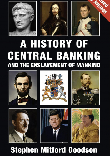 A History of Central Banking and the Enslavement of Mankind