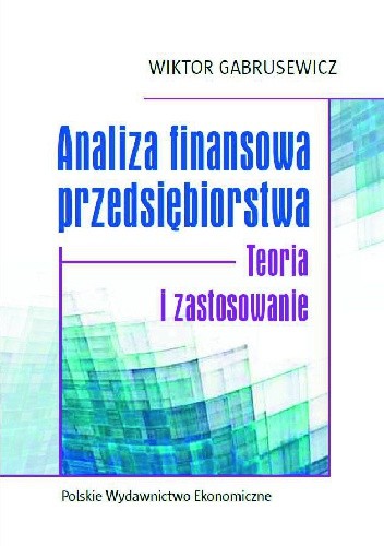 Analiza finansowa przedsiębiorstwa. Teoria i zastosowanie