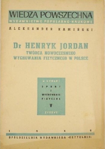 Dr Henryk Jordan. Twórca nowoczesnego wychowania fizycznego w Polsce