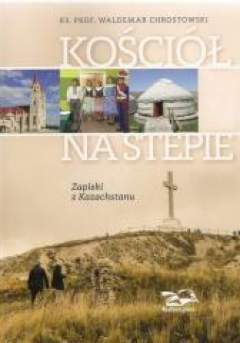Kościół na stepie Zapiski z Kazachstanu
