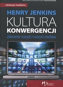 Kultura konwergencji. Zderzenie starych i nowych mediów
