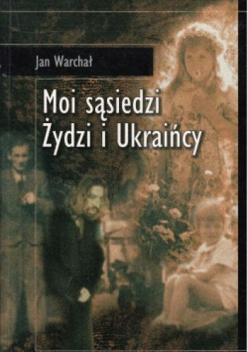 Moi sąsiedzi Żydzi i Ukraińcy