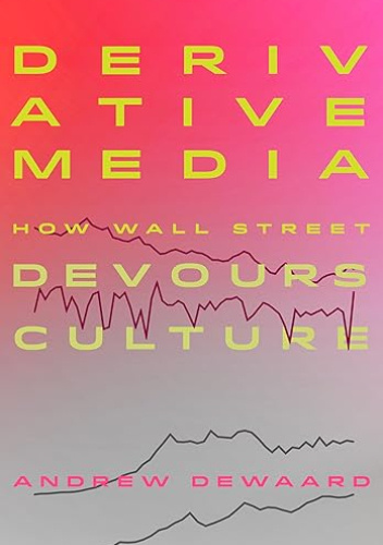 Derivative Media: How Wall Street Devours Culture
