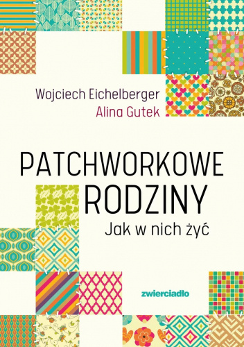 Patchworkowe rodziny. Jak w nich żyć