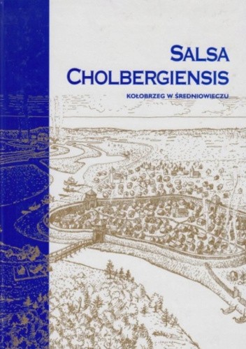 Salsa Cholbergiensis. Kołobrzeg w średniowieczu