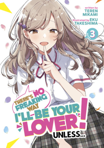 There's No Freaking Way I'll be Your Lover! Unless…, Vol. 3 (light novel)