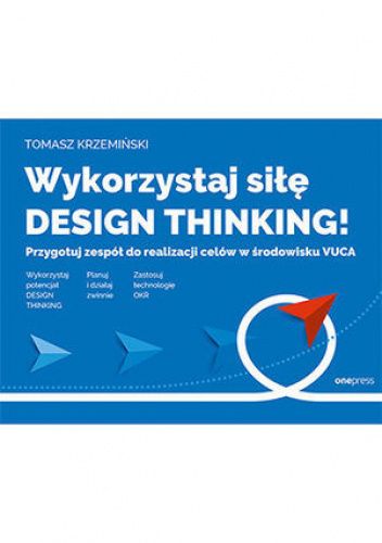 Wykorzystaj siłę DESIGN THINKING! Przygotuj zespół do realizacji celów w środowisku VUCA