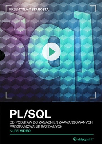 PL/SQL. Kurs video. Od podstaw do zagadnień zaawansowanych. Programowanie baz danych