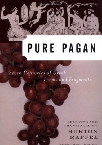 Pure Pagan:  Seven Centuries of Greek Poems and Fragments