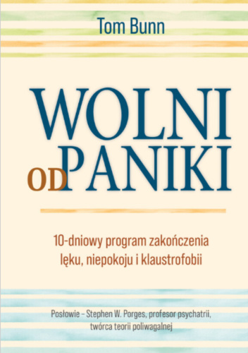 Wolni od paniki. 10 dniowy program zakończenia lęku, paniki i klaustrofobii