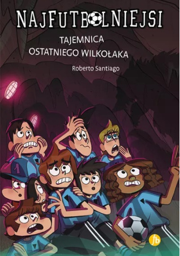 Najfutbolniejsi. Tajemnica ostatniego wilkołaka.