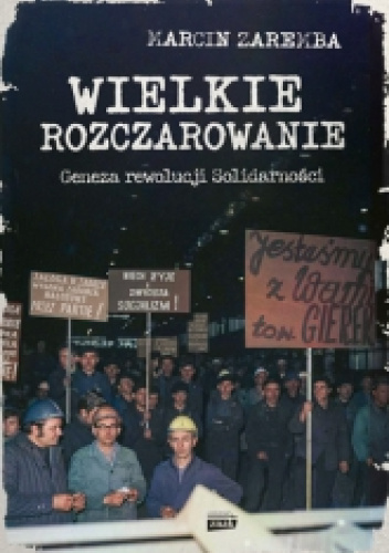 Wielkie rozczarowanie. Geneza rewolucji Solidarności