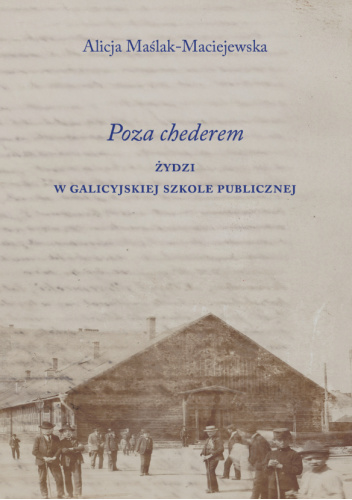 Poza chederem. Żydzi w galicyjskiej szkole publicznej