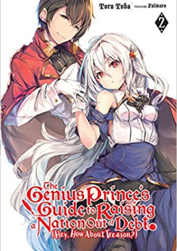 The Genius Prince's Guide to Raising a Nation Out of Debt (Hey, How About Treason?), Vol. 2 (light novel)