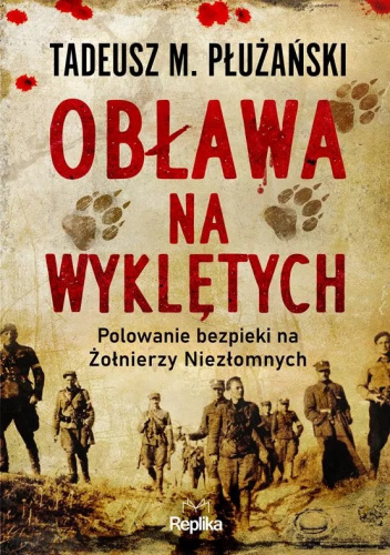 Obława na Wyklętych. Polowanie bezpieki na Żołnierzy Niezłomnych