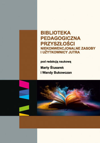 Biblioteka pedagogiczna przyszłości. Niekonwencjonalne zasoby i użytkownicy jutra