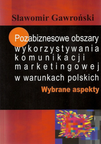 Pozabiznesowe obszary wykorzystywania komunikacji marketingowej w warunkach polskich Wybrane aspekty