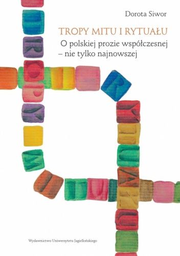 Tropy mitu i rytuału. O polskiej prozie współczesnej – nie tylko najnowszej