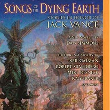 Songs of the Dying Earth. Stories in Honor of Jack Vance