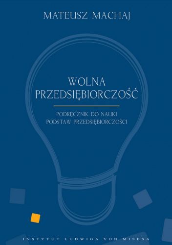 Wolna przedsiębiorczość. Podręcznik do nauki podstaw przedsiębiorczości
