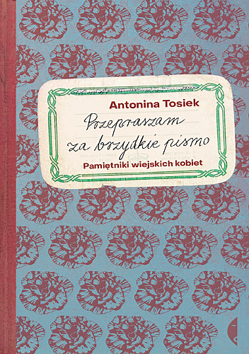 Przepraszam za brzydkie pismo. Pamiętniki wiejskich kobiet