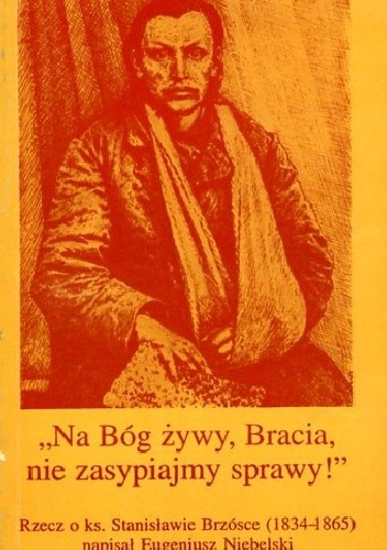 "Na Bóg żywy, Bracia  nie zasypiajmy sprawy !"