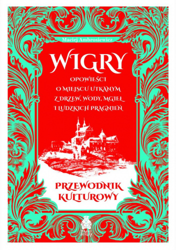 Wigry. Opowieści o miejscu utkanym z drzew, wody, mgieł i ludzkich pragnień. Przewodnik kulturowy