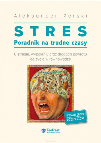 Stres. Poradnik na trudne czasy. O stresie, wypaleniu oraz drogach powrotu do życia w równowadze